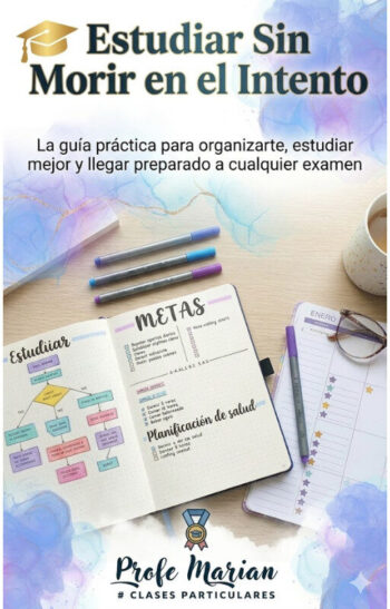 GUÍA PRÁCTICA DE ESTUDIO: "ESTUDIAR SIN MORIR EN EL INTENTO"